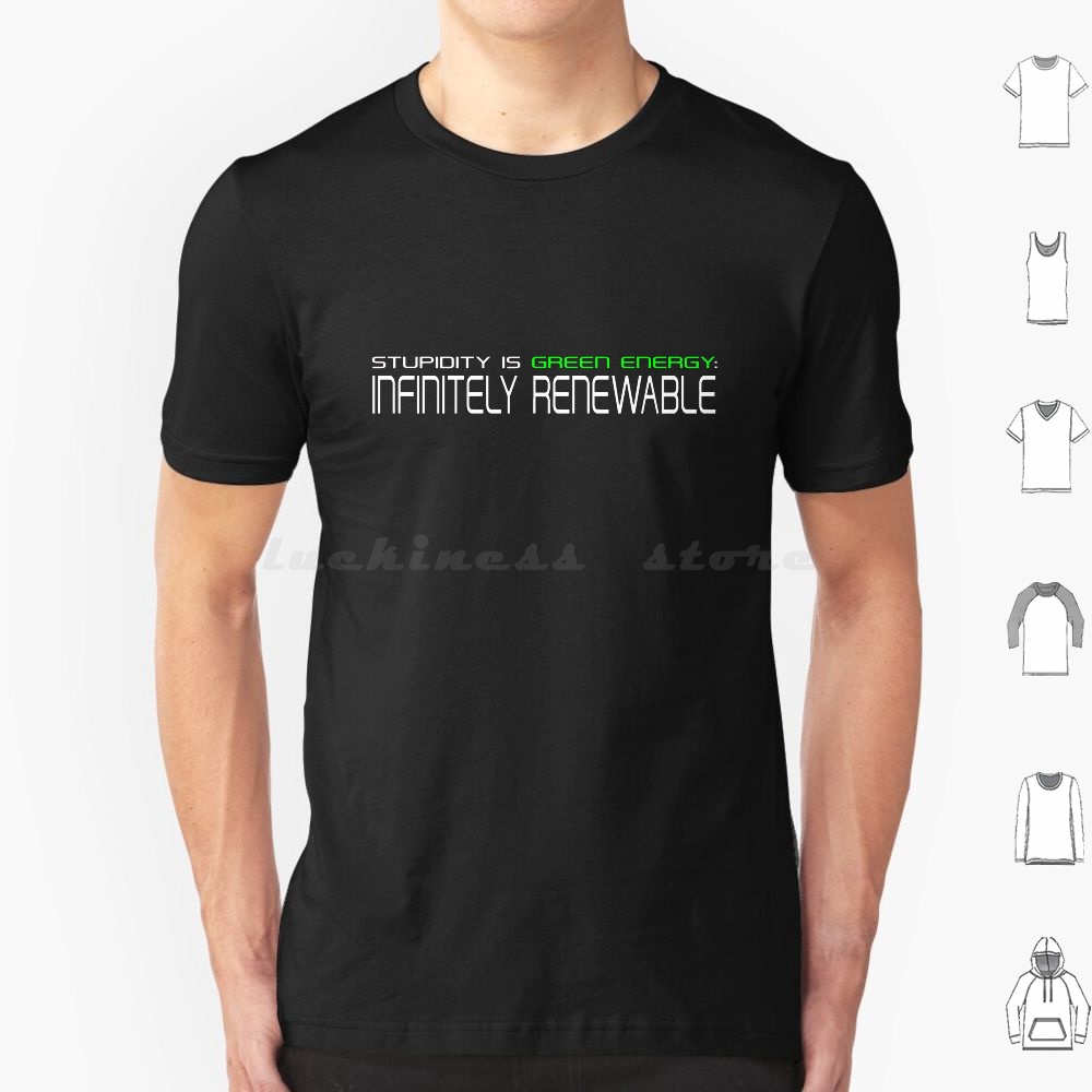 Renewable Energy For Kids - Stupidity Is Renewable Energy T Shirt